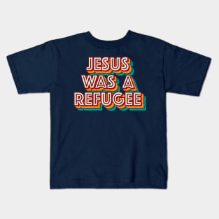 Jesus Was A Refuge Kids T-Shirt